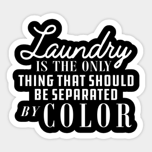 Laundry is only thing that should be separated by color Sticker